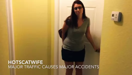 HotScatWife - MAJOR traffic causes MAJOR accidents!